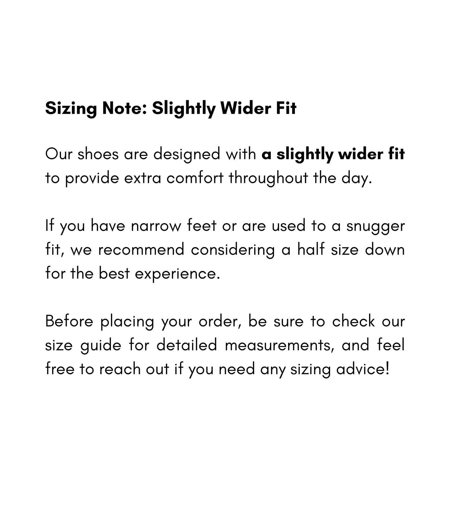 Sizing note for shoes indicating a slightly wider fit for extra comfort throughout the day.